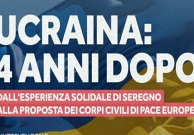 Incontro:”Ucraina 4 anni dopo: dall’esperienza solidale di Seregno alla proposta dei corpi civili di pace europei”
